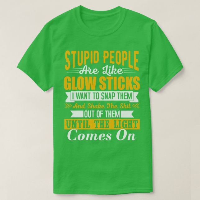T-shirt Les gens stupides sont comme des bâtons de lumière (Design devant)