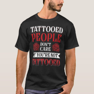 T-shirt Les gens tatoués ne s'en fichent si vous n'êtes pa