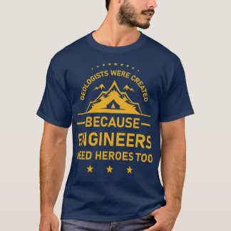 T-shirt Les géologues ont été créés parce que les ingénieu