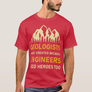 T-shirt Les géologues ont été créés parce que les ingénieu