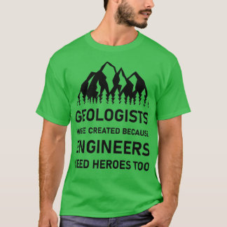 T-shirt Les géologues ont été créés parce que les ingénieu