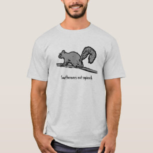 T-shirt Les habitants du sud mangent des écureuils