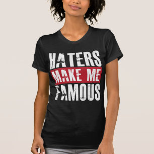 T-shirt Les haineux me rendent célèbre