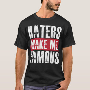 T-shirt Les haineux me rendent célèbre
