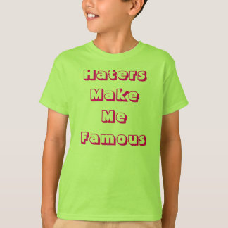 T-shirt Les haineux me rendent célèbre