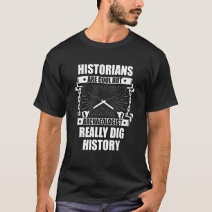 T-shirt Les historiens sont cool mais les archéologues cre