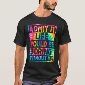 T-shirt Les Hommes Admettent Que La Vie Serait Ennuyante S