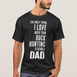 T-shirt Les Hommes Aiment Plus Que Chasse De Canard Est Êt