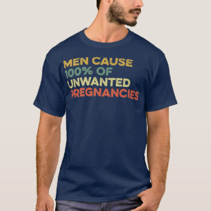 T-shirt Les Hommes Causent 100 Des Grossesses Non Souhaité