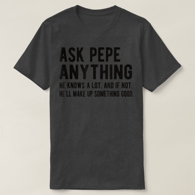 T-shirt Les Hommes Demandez à Pepe Tout Amusant Pepe Grand (Design devant)