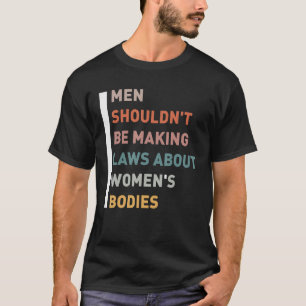 T-shirt Les hommes ne devraient pas faire des lois sur les