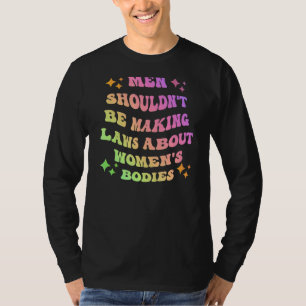 T-shirt Les hommes ne devraient pas faire des lois sur les
