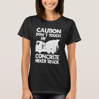 T-shirt Les hommes ne touchez pas à mon ciment de camion d