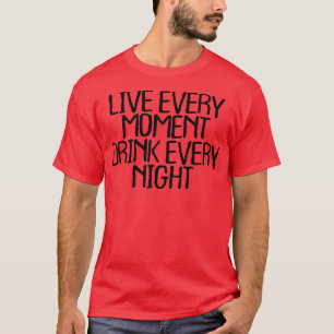T-shirt Les Hommes Vivent Chaque Moment Boire Chaque Nuit4