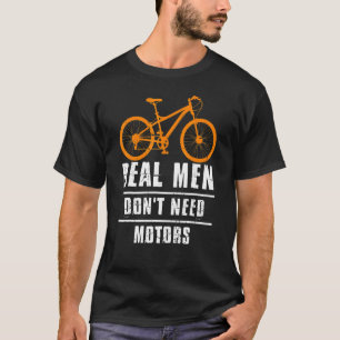 T-shirt Les hommes vrais n'ont pas besoin de moteurs vélo