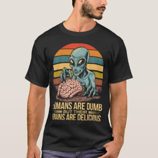 T-shirt Les humains aliens sont idiots mais leurs cerveaux
