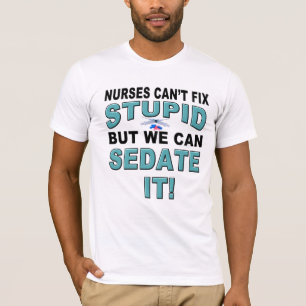 T-SHIRT LES INFIRMIÈRES NE PEUVENT PAS FIXER STUPIDE