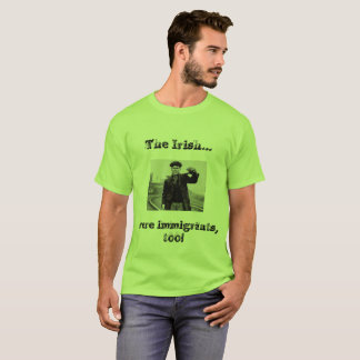 T-shirt Les Irlandais étaient des immigrés aussi ! !