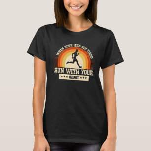 T-shirt Les Jambes Se Fatiguent Courir Avec Votre Coeur Ma