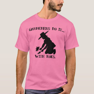 T-shirt Les jardiniers le font... avec des tuyaux.