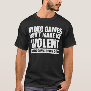 T-shirt Les jeux vidéo ne nous rendent pas violents