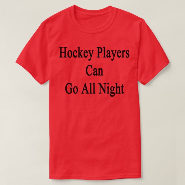 T-shirt Les Joueurs De Hockey Peuvent Aller Toute La Nuit (Design devant)