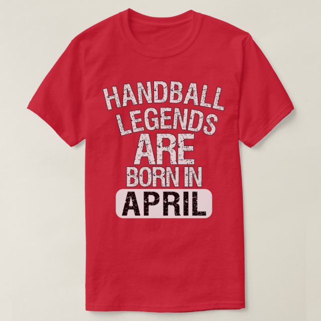 T-shirt Les Légendes Du Handball Sont Nées En Avril (Design devant)