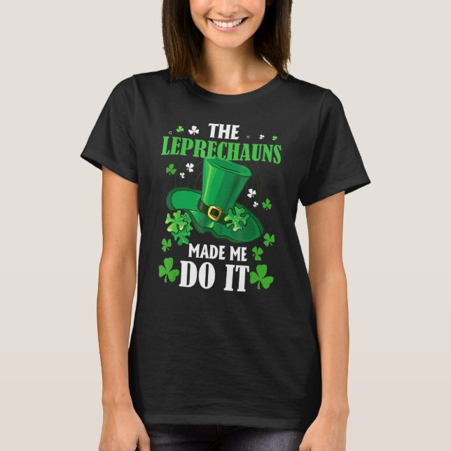 T-shirt Les Leprechauns m'ont fait le faire St Patrick's D (Devant)