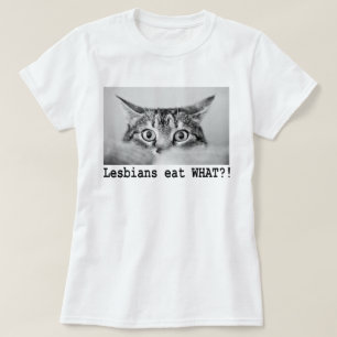 T-SHIRT LES LESBIENNES MANGENT CE QUI ! ? ! ?