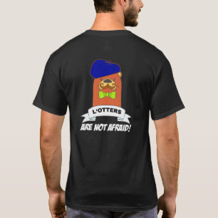 T-shirt Les Loters n'ont pas peur mème Otter Tee