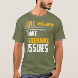 T-shirt Les Machinistes CNC Ont Des Problèmes De Tolérance
