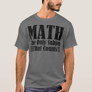 T-shirt Les mathématiques sont le seul sujet qui compte le