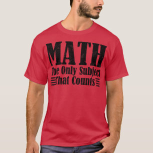 T-shirt Les mathématiques sont le seul sujet qui compte le