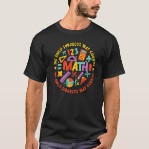 T-shirt Les mathématiques sont le seul sujet qui compte po
