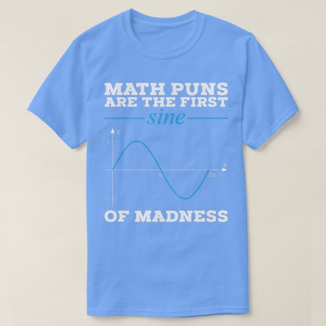 T-shirt Les Maths Puns Sont La Première Sine De Folie (Design devant)