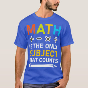 T-shirt Les Maths Sont Le Seul Sujet Qui Compte 3