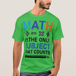 T-shirt Les Maths Sont Le Seul Sujet Qui Compte Les Mathém