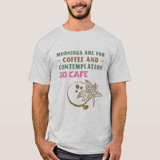 T-shirt Les Matins Sont Pour Le Café Et La Contemplation