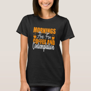 T-shirt Les Matins Sont Pour Le Café Et La Contemplation