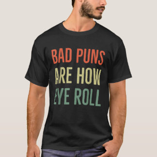 T-shirt Les Mauvais Puns Sont Comment Les Yeux Roulez Drôl