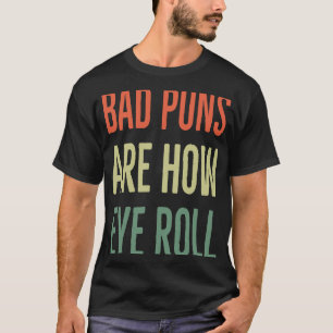 T-shirt Les Mauvais Puns Sont Comment Les Yeux Roulez Papa