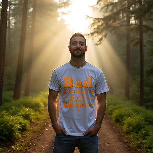 T-shirt Les mauvaises décisions créent un caractère