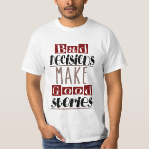T-shirt Les mauvaises décisions font de bonnes histoires