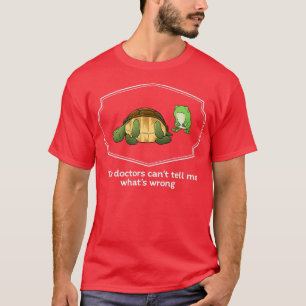 T-shirt Les médecins ne peuvent pas me dire ce qui ne va p