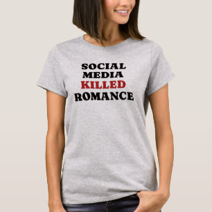 T-shirt Les médias sociaux ont tué Romance