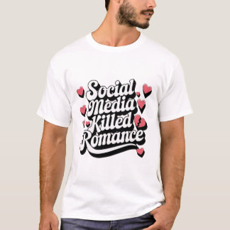 T-shirt Les médias sociaux ont tué Romance drôle Anti-Vale