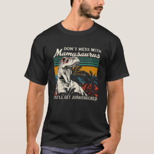 T-shirt Les Mères Day Dont Mess Avec Mamasaurus Youll Obte
