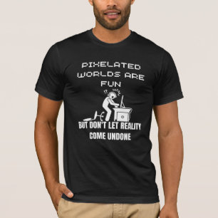T-shirt Les mondes Pixelated sont amusants, mais ne laisse