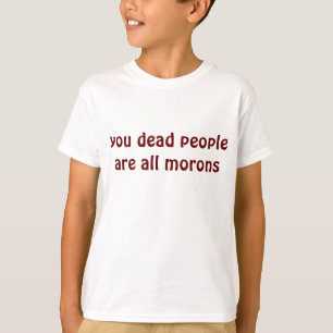 T-shirt les morts sont tous des crétins