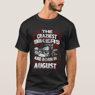 T-shirt Les motards les plus fous nés août Anniversaire Mo